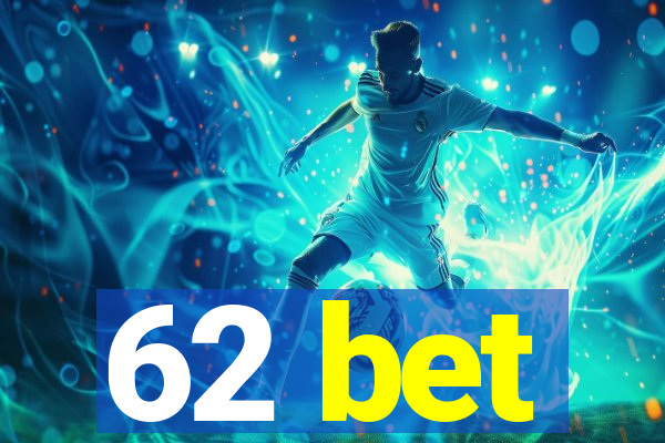 62 bet